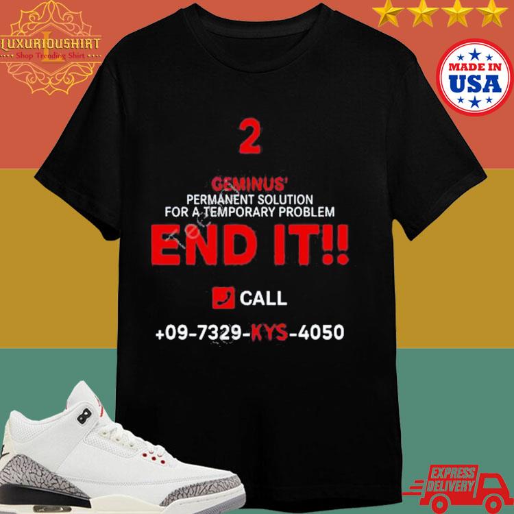 Official Lazerdim Tired End It 2 Geminus Permanent Solution For A Temporary Problem End It Shirt