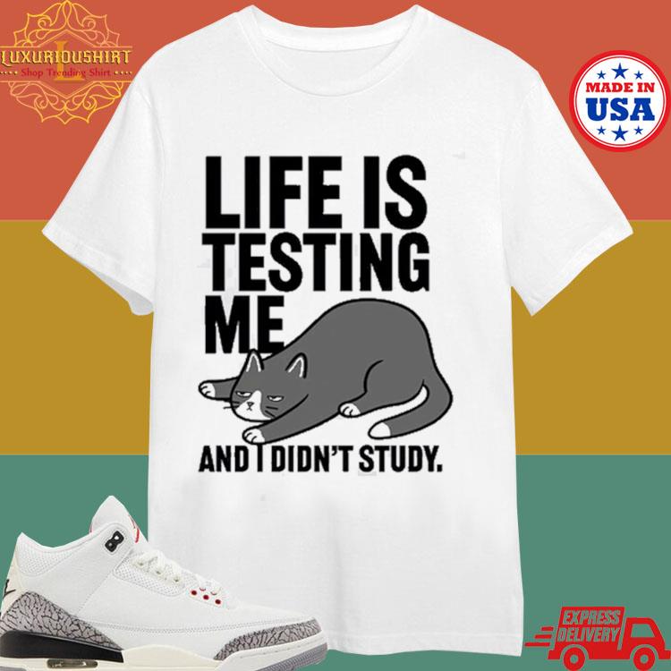 Official Life Is Testing Me And I Didn't Study Cute Cat T-shirt