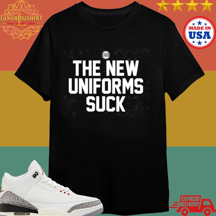 Official The new uniforms suck T-shirt
