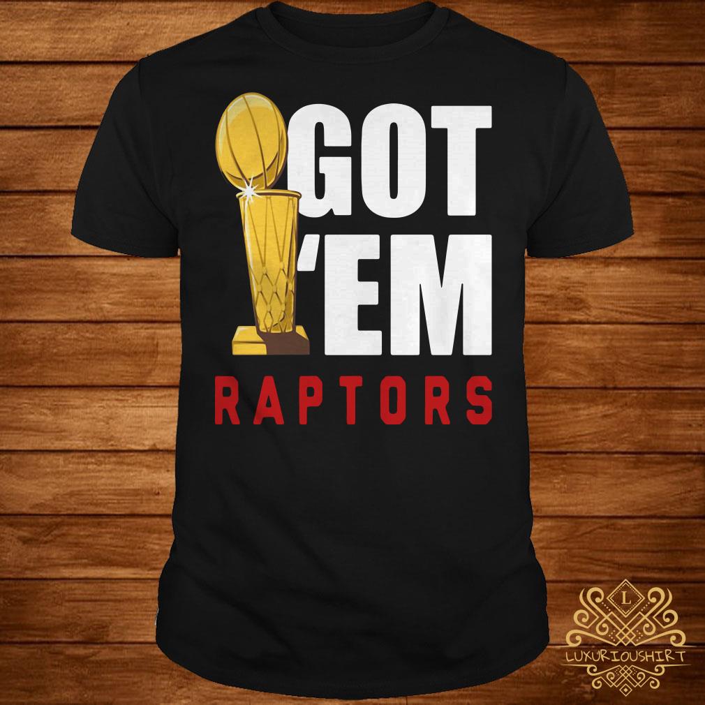 toronto raptors got em shirt