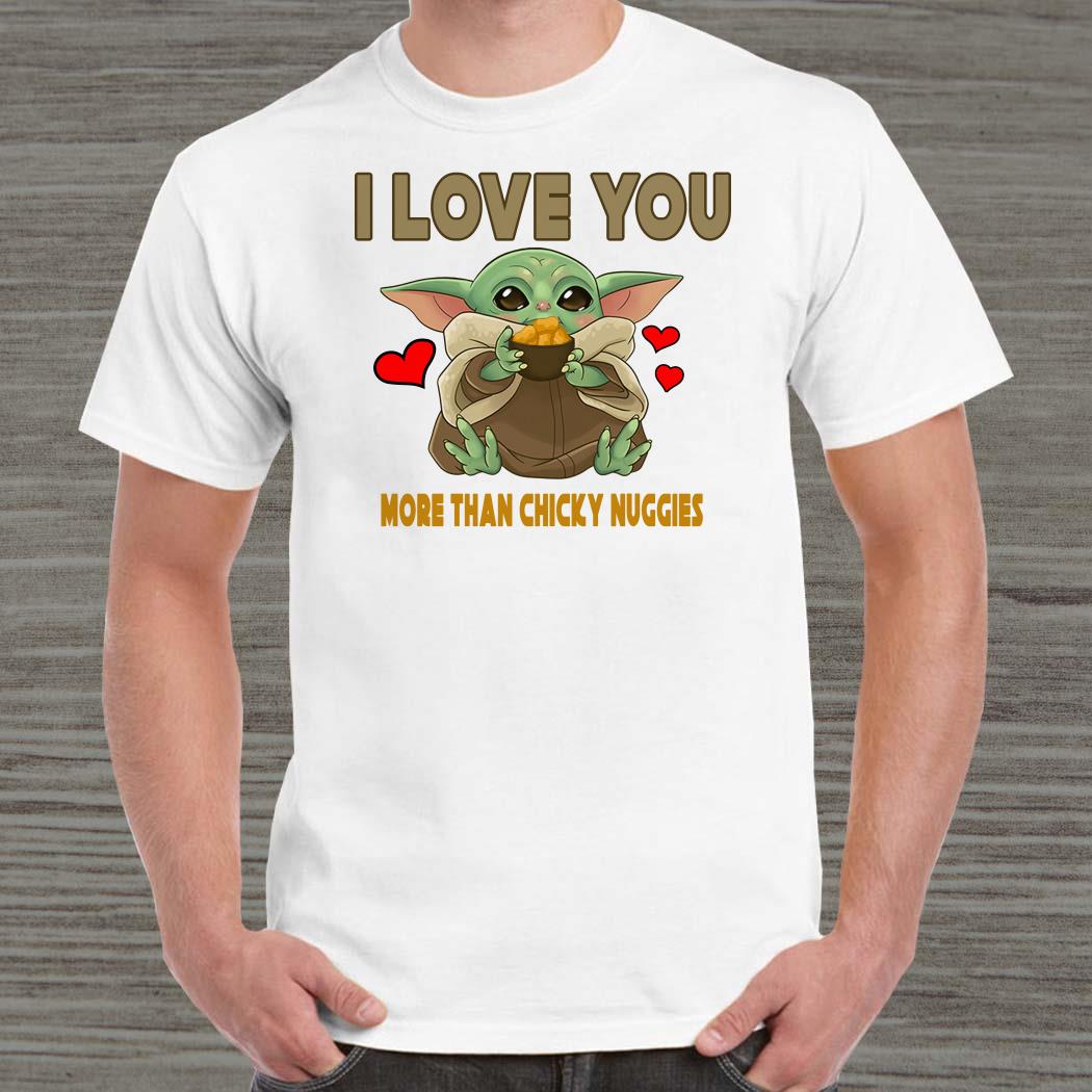 Baby Yoda I Love You More Than Chicky Nuggies Shirt Sweater Hoodie And Ladies Shirt