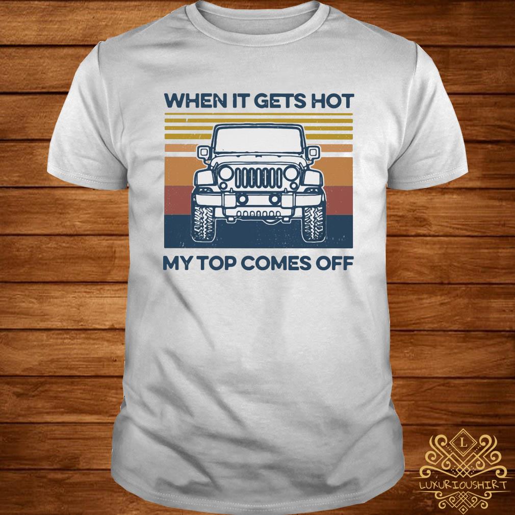 When It Gets Hot My Top Comes Off Shirt, Sweater, Hoodie And Ladies Tee