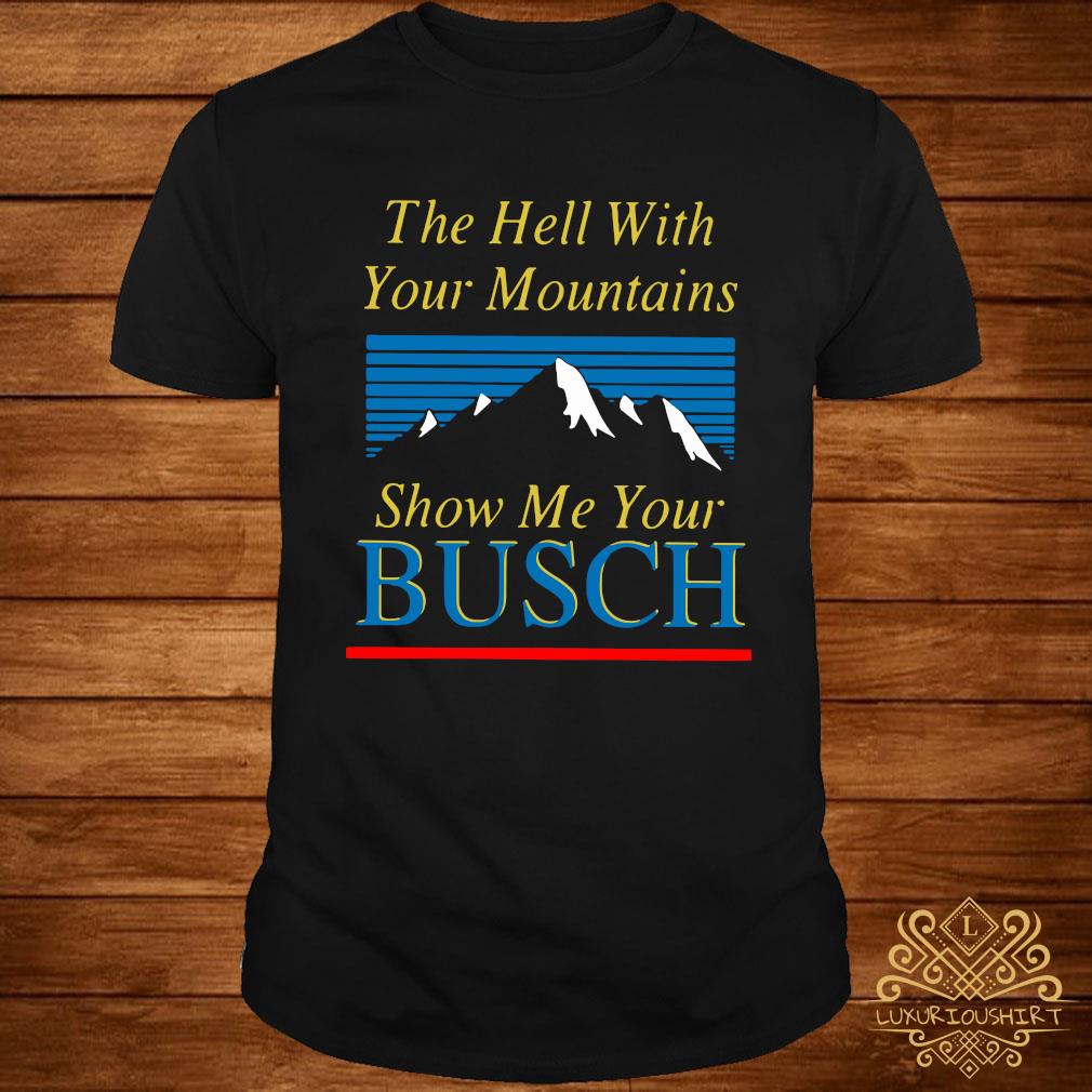 The Hell with Your Mountains Show Me Your Busch Mens Novelty Ringer Short Sleeve T-Shirt 